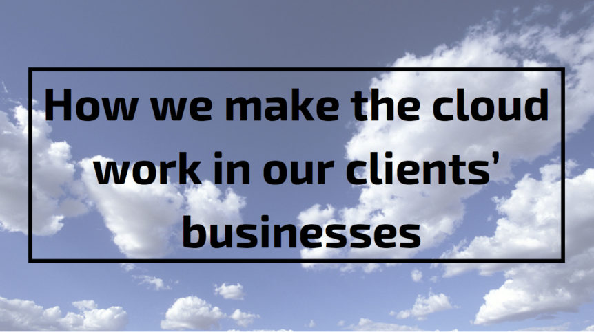How we make the cloud work in our clients’ businesses