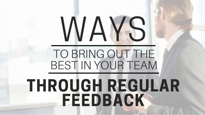 Ways To Bring Out The Best In Your Team Through Regular Feedback