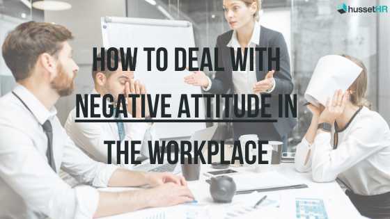 How To Deal With A Negative Attitude In The Workplace Hussethr